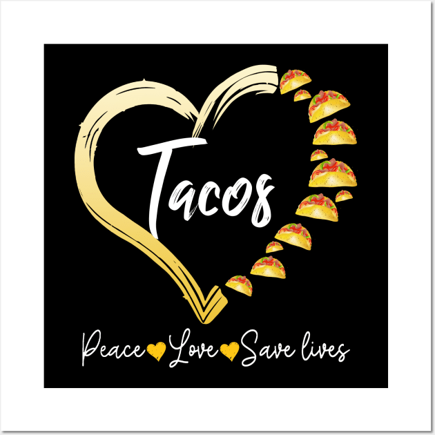 Tacos Heart Peace Love Save Lives Costume Gift Wall Art by Pretr=ty